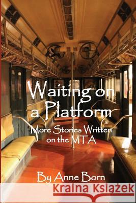 Waiting on a Platform: More Stories Written on the MTA Born, Anne 9781514238233 Createspace Independent Publishing Platform - książka