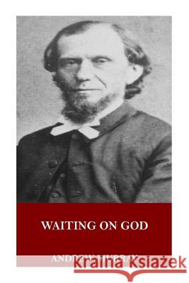 Waiting on God Andrew Murray 9781546773801 Createspace Independent Publishing Platform - książka