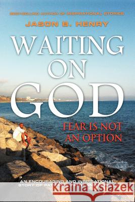 Waiting on God: Fear Is Not an Option Henry, Jason B. 9781465370266 Xlibris Corporation - książka