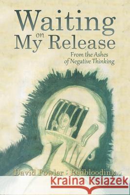 Waiting on My Release: From the Ashes of Negative Thinking David Fowler 9781973607908 WestBow Press - książka