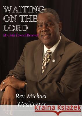 Waiting on the Lord - My Path Toward Renewal Michael Washington 9781365457265 Lulu.com - książka