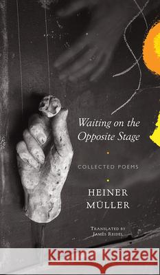 Waiting on the Opposite Stage - Collected Poems Heiner Muller James Reidel 9780857426901 Seagull Books - książka