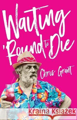 Waiting 'Round To Die Chris Grant   9781639885107 Atmosphere Press - książka
