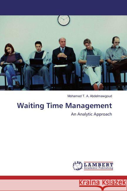 Waiting Time Management : An Analytic Approach Abdelmawgoud, Mohamed T. A. 9783659789786 LAP Lambert Academic Publishing - książka