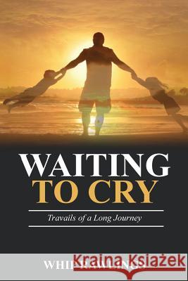 Waiting To Cry: Travails of a Long Journey Whip Rawlings 9781645520191 Lettra Press LLC - książka