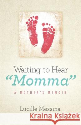 Waiting to Hear Momma: A Mother's Memoir Lucille Messina 9781733666206 Specialchild Press, LLC - książka