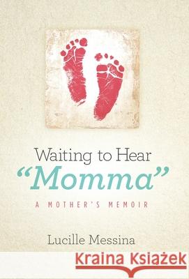 Waiting to Hear Momma: A Mother's Memoir Lucille Messina 9781733666220 Specialchild Press, LLC - książka