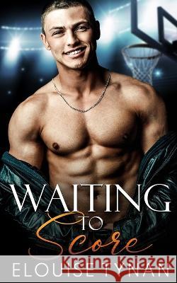 Waiting To Score Elouise Tynan   9780645376814 Ardently Romance - książka