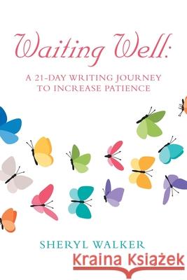 Waiting Well: a 21-Day Writing Journey to Increase Patience Sheryl Walker 9781728370651 Authorhouse - książka