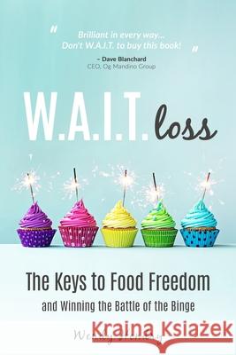 W.A.I.T.loss: The Keys to Food Freedom and Winning the Battle of the Binge Hendry, Wendy 9781532894626 Createspace Independent Publishing Platform - książka