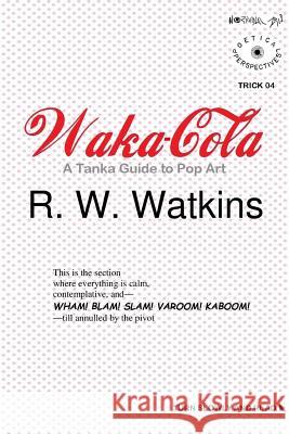 Waka-Cola: A Tanka Guide to Pop Art R. W. Watkins 9780359570645 Lulu.com - książka