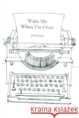 Wake Me When I'm Over Jeff Scheidel 9780595344475 iUniverse - książka