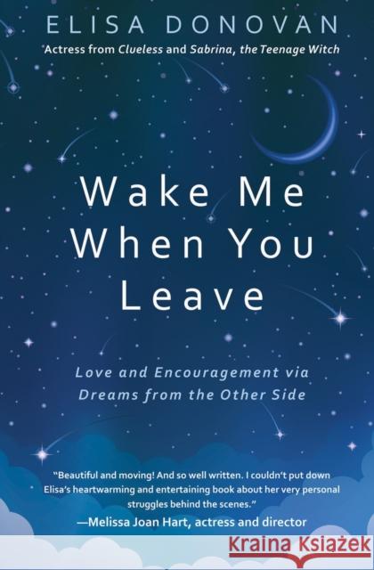 Wake Me When You Leave: Love and Encouragement Via Dreams from the Afterlife Donovan Elisa Donovan 9781913623548 Filament Publishing Ltd - książka