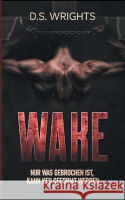 Wake: Nur was zerbrochen ist, kann neu geformt werden D. S. Wrights 9783754341933 Books on Demand - książka