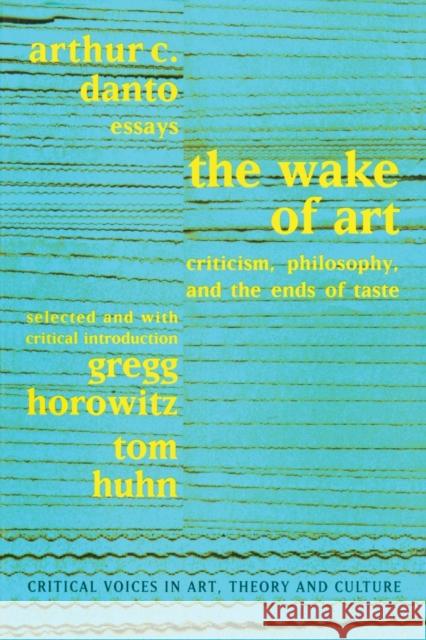 Wake of Art: Criticism, Philosophy, and the Ends of Taste Danto, Arthur C. 9789057013010 Taylor & Francis - książka