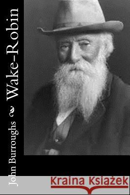 Wake-Robin John Burroughs 9781544654003 Createspace Independent Publishing Platform - książka