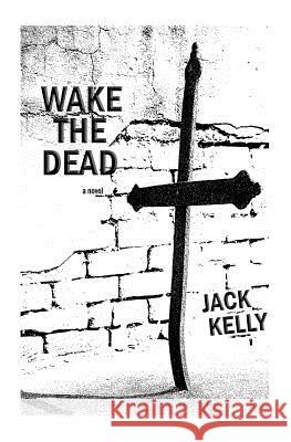 Wake The Dead Kelly, Jack 9780990994428 Big Muddy Press - książka