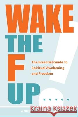 Wake the F Up - The Essential Guide to Spiritual Awakening and Freedom Maureen F. Fitzgerald 9781988072142 Centerpoint Media - książka