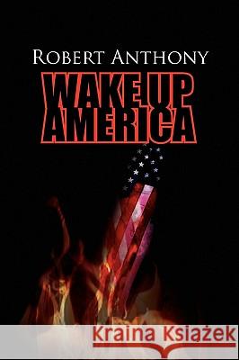 Wake Up America Robert Anthony 9781450005180 Xlibris Corporation - książka