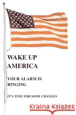 Wake Up America: Your Alarm Is Ringing Sheldon, John 9781412081900 Trafford Publishing - książka