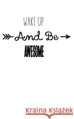 Wake up and Be awesome Notebook, Mind 9781537225777 Createspace Independent Publishing Platform - książka