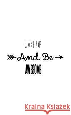 Wake up and Be awesome Notebook, Mind 9781537225852 Createspace Independent Publishing Platform - książka