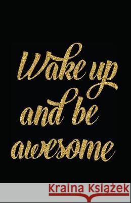 Wake Up and Be Awesome Myfreedom Journals 9781717866264 Independently Published - książka