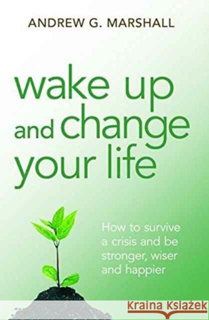 Wake Up and Change Your Life: How to Survive a Crisis and be Stronger, Wiser and Happier Andrew G. Marshall 9780992971816 Marshall Method Publishing - książka