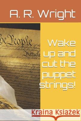 Wake up and cut the puppet strings! A R Wright 9798511799162 Independently Published - książka