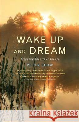 Wake Up and Dream: Stepping Into Your Future Shaw, Peter 9781848257870 Canterbury Press Norwich - książka