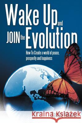 Wake Up and Join the Evolution: How to Create a World of Peace, Prosperity and Happiness Weaver, Sandra 9781452550848 Balboa Press - książka