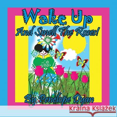 Wake Up And Smell The Roses! Penelope Dyan, Dyan 9781614775638 Bellissima Publishing - książka