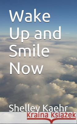 Wake Up and Smile Now Shelley Kaehr 9781983062384 Independently Published - książka