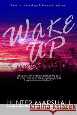 Wake Up!: Based on a true story of abuse and betrayal Hunter Marshall 9781688617995 Independently Published - książka