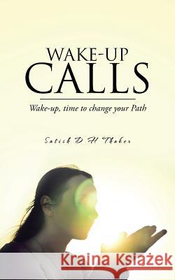 Wake-Up Calls: Wake-Up, Time to Change Your Path Satish D. H. Thaker 9781496986955 Authorhouse - książka