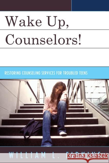 Wake Up, Counselors!: Restoring Counseling Services for Troubled Teens Fibkins, William L. 9781610488181 R&l Education - książka
