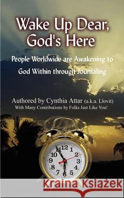 Wake Up Dear, God's Here: People Worldwide Are Awakening to God Within Through Journaling Attar, Cynthia 9780759644052 Authorhouse - książka