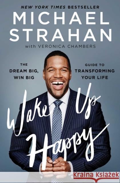 Wake Up Happy: The Dream Big, Win Big Guide to Transforming Your Life Michael Strahan Veronica Chambers 9781476775692 Atria / 37 Ink - książka