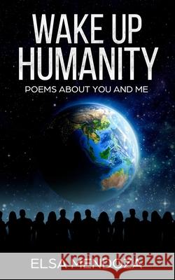 Wake Up Humanity: Poems About You and Me Mendoza, Dennis 9781721193493 Createspace Independent Publishing Platform - książka