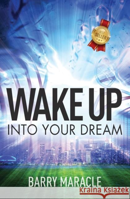 Wake Up Into Your Dream Barry Maracle 9781460012888 Essence Publishing (Canada) - książka