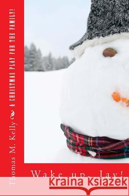 Wake up, Jay! It's Christmas!: Christmas With Charlie and Jay Kelly, Thomas M. 9781502997807 Createspace - książka