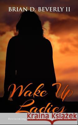 Wake Up Ladies: Reclaiming That Which Has Been Lost Brian Douglas Beverl 9781978130609 Createspace Independent Publishing Platform - książka
