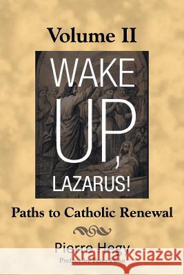 Wake Up, Lazarus! Volume II: Paths to Catholic Renewal Hegy, Pierre 9781475992922 iUniverse.com - książka