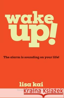 Wake Up!: The Alarm is Sounding on Your Life! Lisa Kai 9781957369006 Dream Releaser Publishing - książka