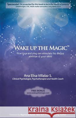 Wake Up The Magic: How Toys and Play Can Stimulate the Unique Abilities of Your Child Villalaz, Ana Elisa 9781511433204 Createspace Independent Publishing Platform - książka