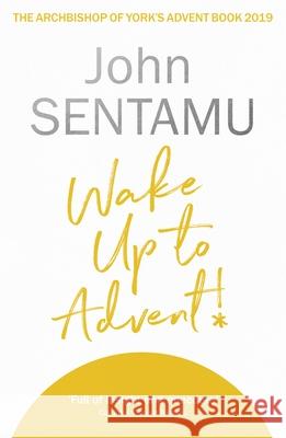 Wake Up to Advent!: The Archbishop of York's Advent Book, 2019 John Sentamu 9780281083541 SPCK Publishing - książka