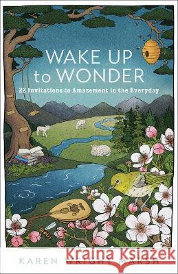 Wake Up to Wonder: 22 Invitations to Amazement in the Everyday Karen Wright Marsh 9781587436048 Brazos Press - książka