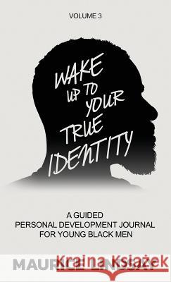 Wake Up To Your True Identity: A Guided Personal Development Journal For Young Black Men Lindsay, Maurice 9780692807781 Blessed Press - książka
