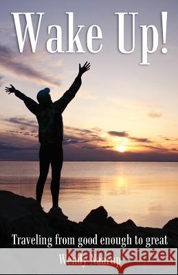 Wake Up!: Traveling from good enough to great Naarup, Wendy L. 9781461057970 Createspace - książka