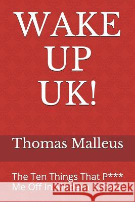 Wake Up Uk!: The Ten Things That P*** Me Off in Modern Britain! Thomas Malleus 9781520619484 Independently Published - książka